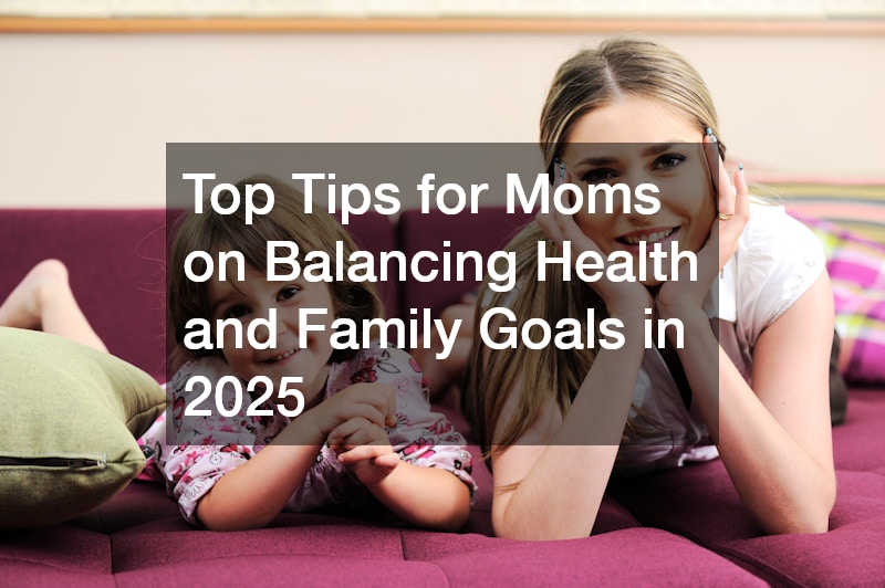 Top Tips for Moms on Balancing Health and Family Goals in 2025