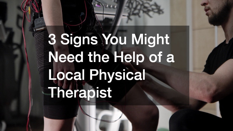 3 Signs You Might Need the Help of a Local Physical Therapist