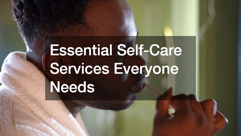 Essential Self-Care Services Everyone Needs