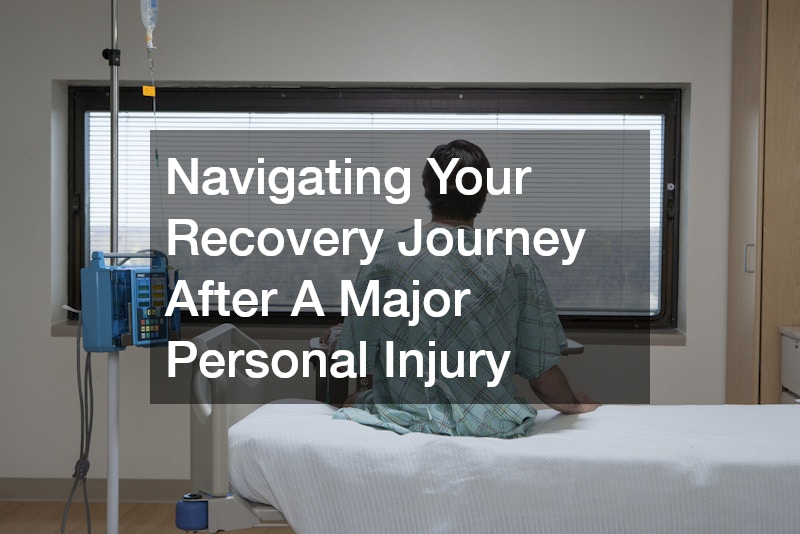 Navigating Your Recovery Journey After A Major Personal Injury