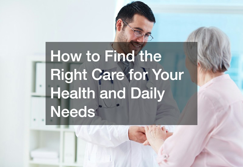 How to Find the Right Care for Your Health and Daily Needs